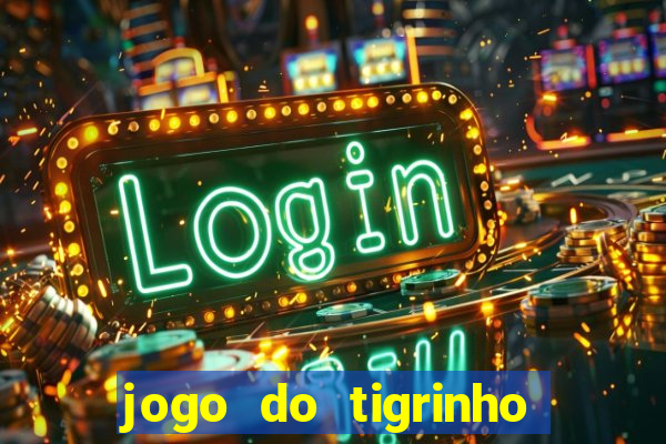 jogo do tigrinho que nao precisa depositar